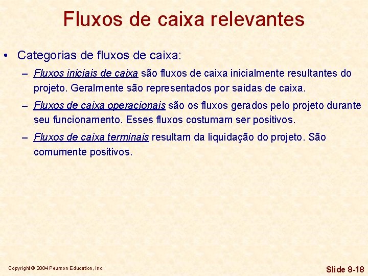 Fluxos de caixa relevantes • Categorias de fluxos de caixa: – Fluxos iniciais de