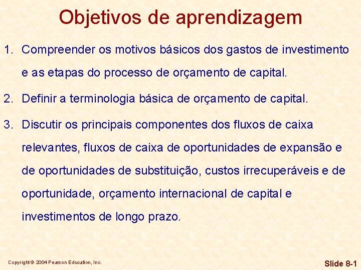 Objetivos de aprendizagem 1. Compreender os motivos básicos dos gastos de investimento e as