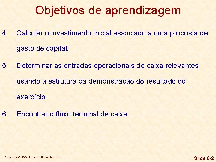 Objetivos de aprendizagem 4. Calcular o investimento inicial associado a uma proposta de gasto