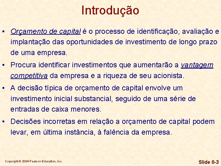 Introdução • Orçamento de capital é o processo de identificação, avaliação e implantação das