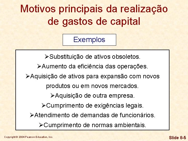 Motivos principais da realização de gastos de capital Exemplos ØSubstituição de ativos obsoletos. ØAumento