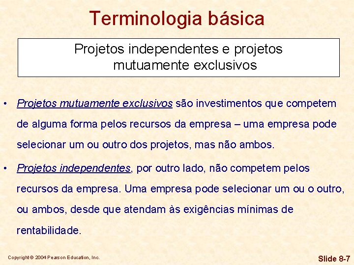 Terminologia básica Projetos independentes e projetos mutuamente exclusivos • Projetos mutuamente exclusivos são investimentos