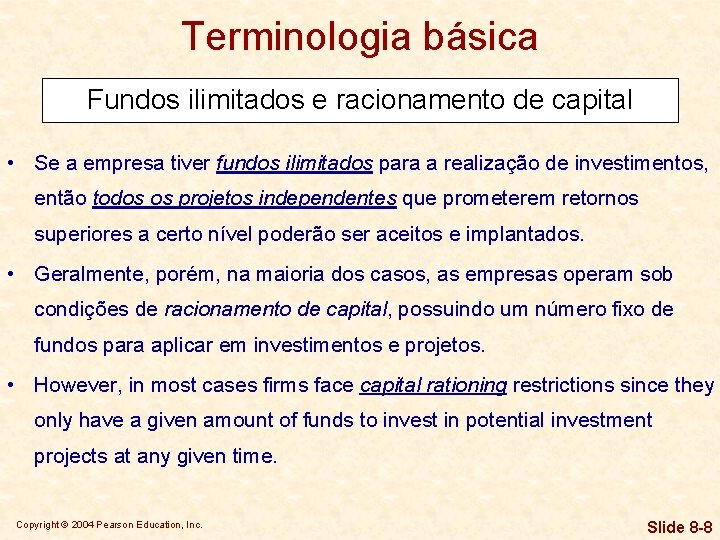 Terminologia básica Fundos ilimitados e racionamento de capital • Se a empresa tiver fundos