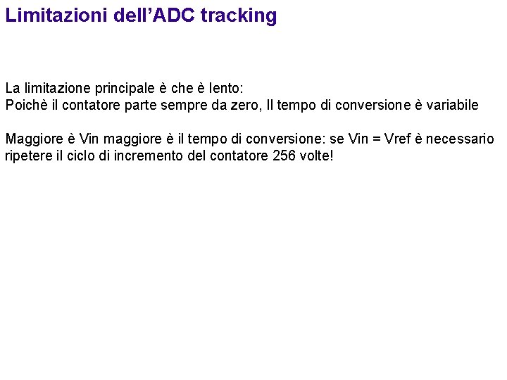 Limitazioni dell’ADC tracking La limitazione principale è che è lento: Poichè il contatore parte