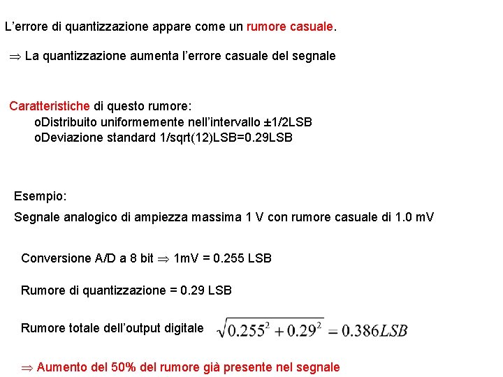 L’errore di quantizzazione appare come un rumore casuale. La quantizzazione aumenta l’errore casuale del