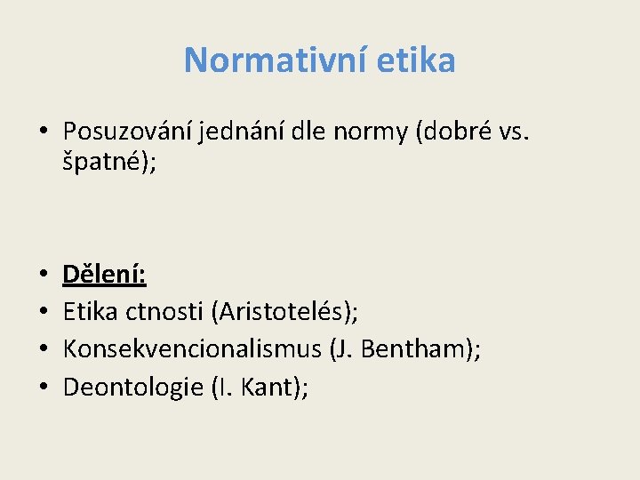 Normativní etika • Posuzování jednání dle normy (dobré vs. špatné); • • Dělení: Etika Normativní etika • Posuzování jednání dle normy (dobré vs. špatné); • • Dělení: Etika