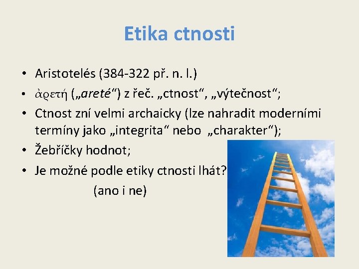Etika ctnosti • Aristotelés (384 -322 př. n. l. ) • ἀρετή („areté“) z Etika ctnosti • Aristotelés (384 -322 př. n. l. ) • ἀρετή („areté“) z