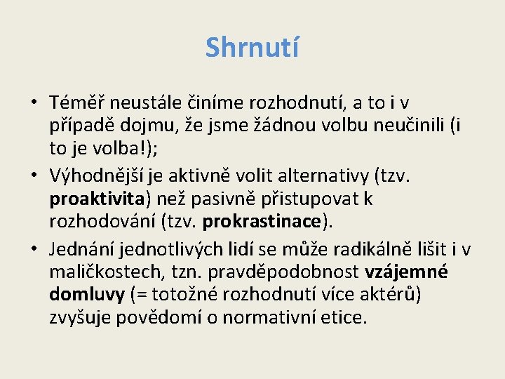 Shrnutí • Téměř neustále činíme rozhodnutí, a to i v případě dojmu, že jsme Shrnutí • Téměř neustále činíme rozhodnutí, a to i v případě dojmu, že jsme