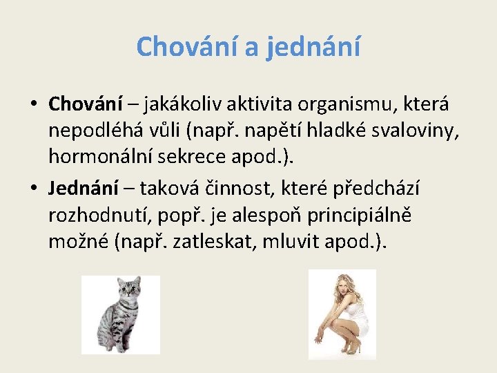 Chování a jednání • Chování – jakákoliv aktivita organismu, která nepodléhá vůli (např. napětí Chování a jednání • Chování – jakákoliv aktivita organismu, která nepodléhá vůli (např. napětí