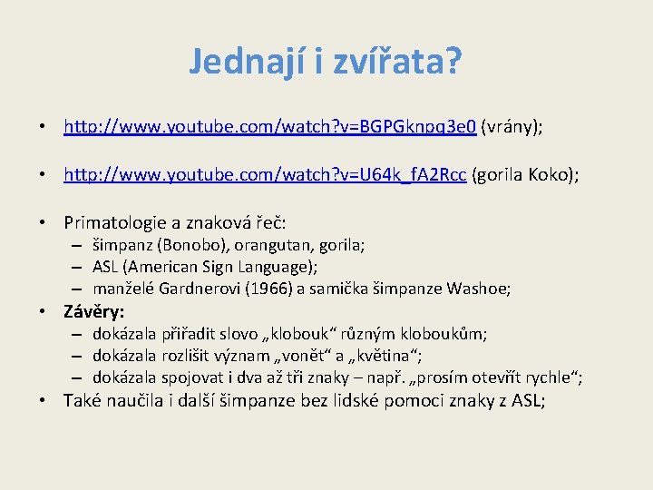 Jednají i zvířata? • http: //www. youtube. com/watch? v=BGPGknpq 3 e 0 (vrány); • Jednají i zvířata? • http: //www. youtube. com/watch? v=BGPGknpq 3 e 0 (vrány); •