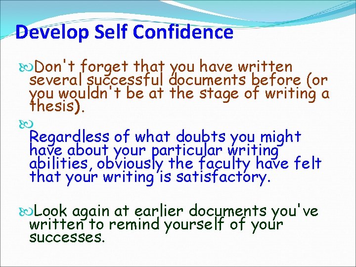 Develop Self Confidence Don't forget that you have written several successful documents before (or