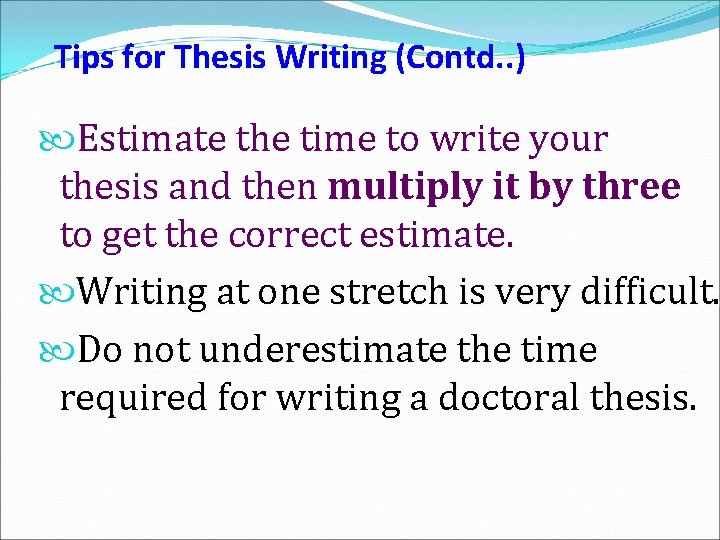 Tips for Thesis Writing (Contd. . ) Estimate the time to write your thesis
