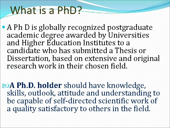 What is a Ph. D? § A Ph D is globally recognized postgraduate academic