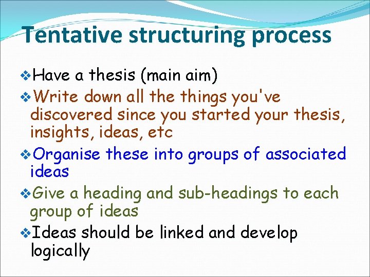 Tentative structuring process v. Have a thesis (main aim) v. Write down all the