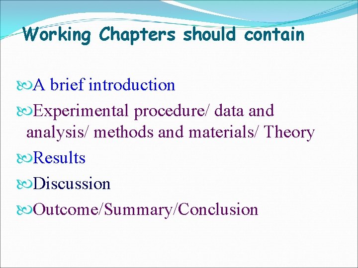 Working Chapters should contain A brief introduction Experimental procedure/ data and analysis/ methods and