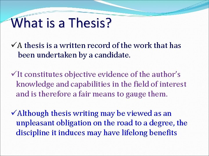 What is a Thesis? üA thesis is a written record of the work that