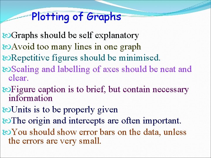 Plotting of Graphs should be self explanatory Avoid too many lines in one graph