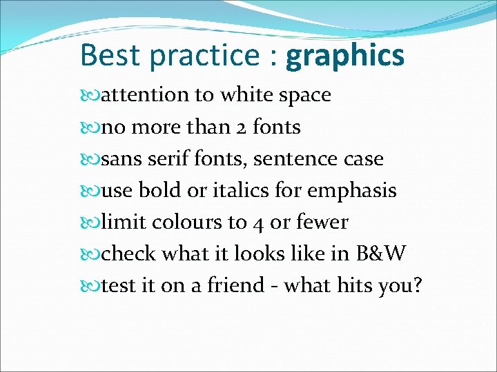 Best practice : graphics attention to white space no more than 2 fonts sans
