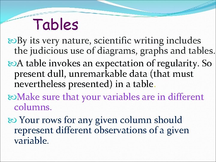 Tables By its very nature, scientific writing includes the judicious use of diagrams, graphs