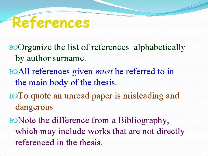 References Organize the list of references alphabetically by author surname. All references given must
