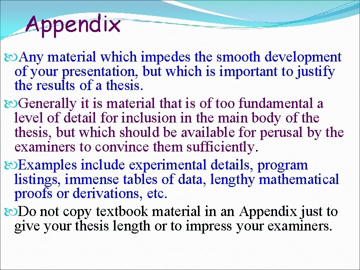 Appendix Any material which impedes the smooth development of your presentation, but which is