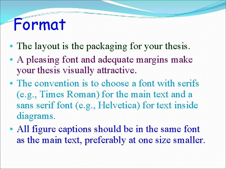 Format • The layout is the packaging for your thesis. • A pleasing font