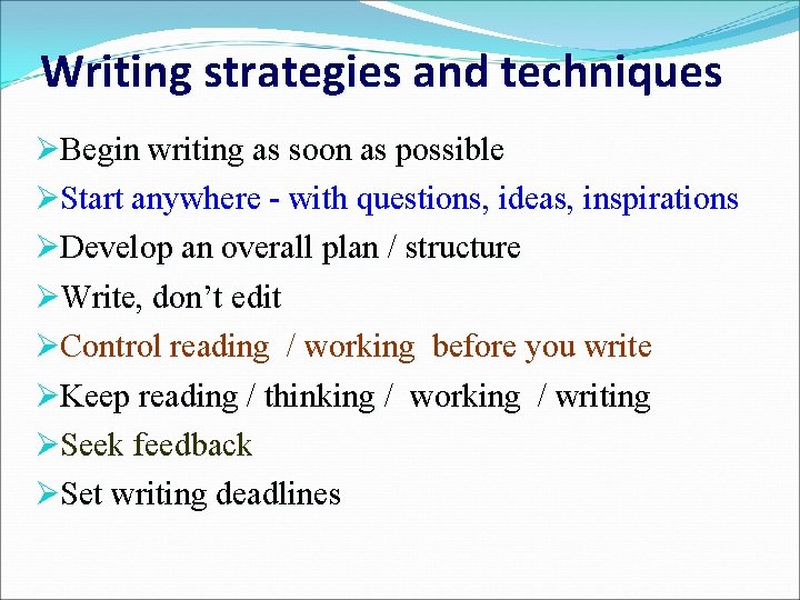 Writing strategies and techniques ØBegin writing as soon as possible ØStart anywhere - with