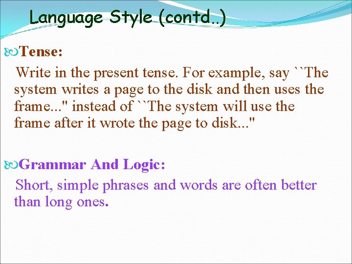 Language Style (contd. . ) Tense: Write in the present tense. For example, say