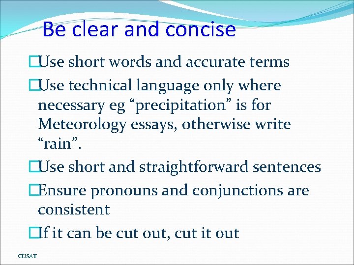 Be clear and concise �Use short words and accurate terms �Use technical language only