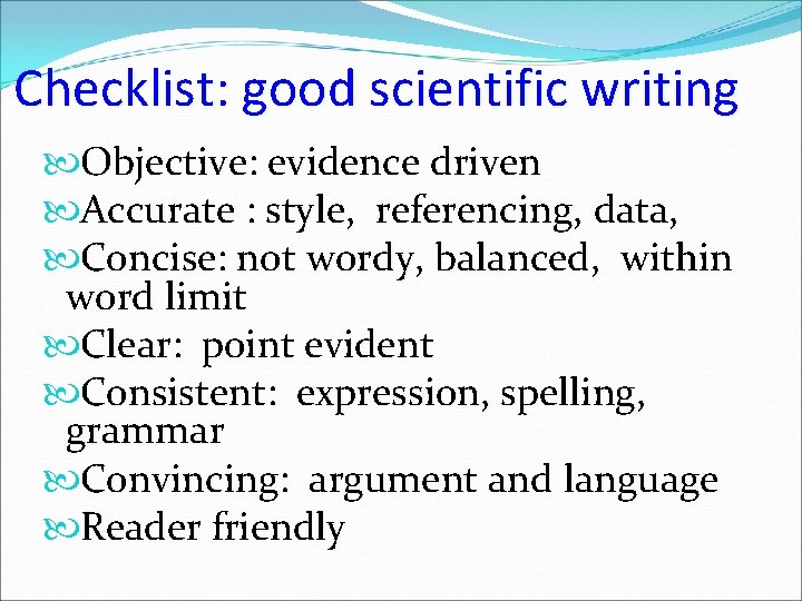 Checklist: good scientific writing Objective: evidence driven Accurate : style, referencing, data, Concise: not