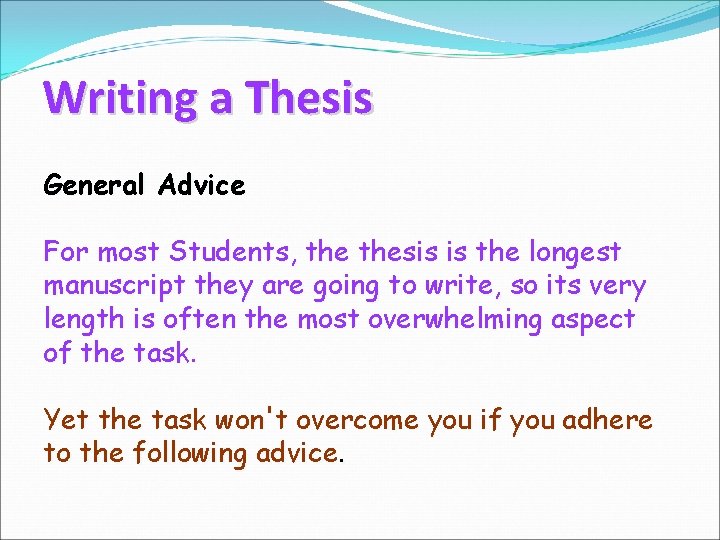 Writing a Thesis General Advice For most Students, thesis is the longest manuscript they
