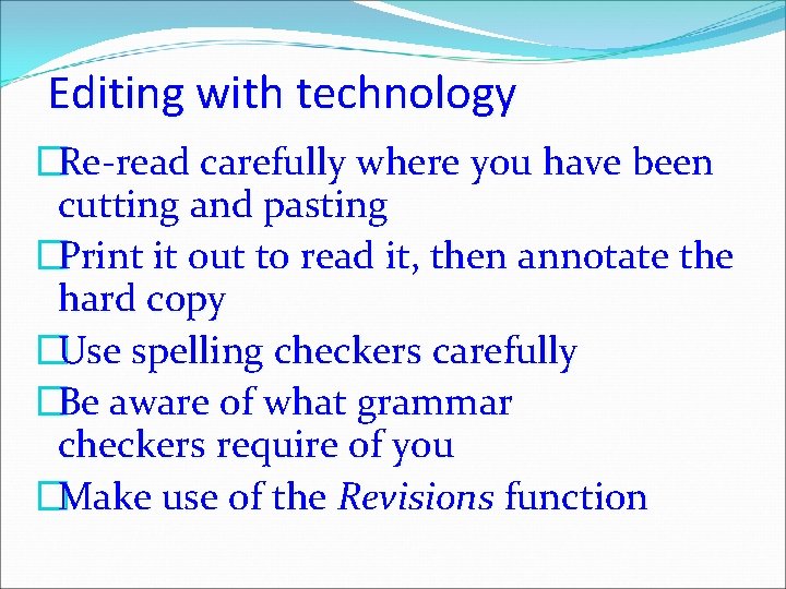 Editing with technology �Re-read carefully where you have been cutting and pasting �Print it