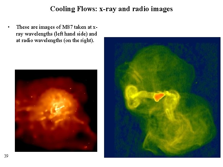 Cooling Flows: x-ray and radio images • 39 These are images of M 87