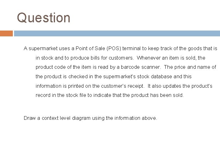 Question A supermarket uses a Point of Sale (POS) terminal to keep track of