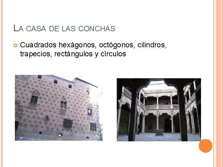 LA CASA DE LAS CONCHAS Cuadrados hexágonos, octógonos, cilindros, trapecios, rectángulos y círculos 