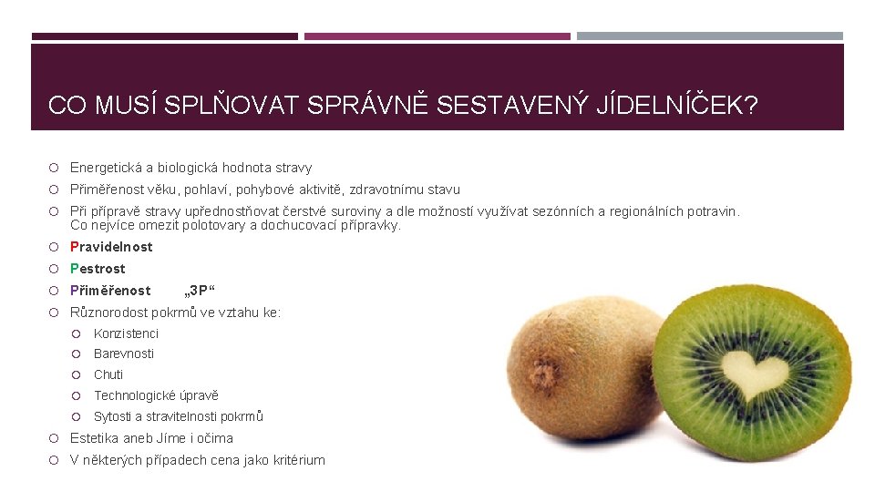 CO MUSÍ SPLŇOVAT SPRÁVNĚ SESTAVENÝ JÍDELNÍČEK? Energetická a biologická hodnota stravy Přiměřenost věku, pohlaví,