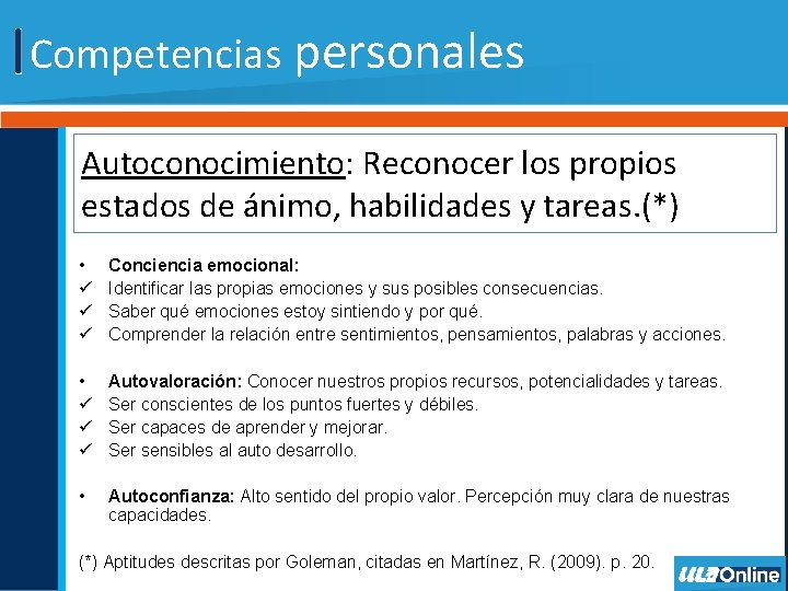 Competencias personales Autoconocimiento: Reconocer los propios estados de ánimo, habilidades y tareas. (*) •