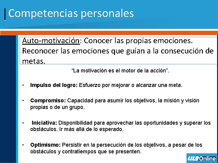Competencias personales Auto-motivación: Conocer las propias emociones. Reconocer las emociones que guían a la