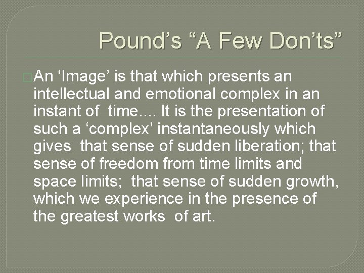 Pound’s “A Few Don’ts” �An ‘Image’ is that which presents an intellectual and emotional Pound’s “A Few Don’ts” �An ‘Image’ is that which presents an intellectual and emotional