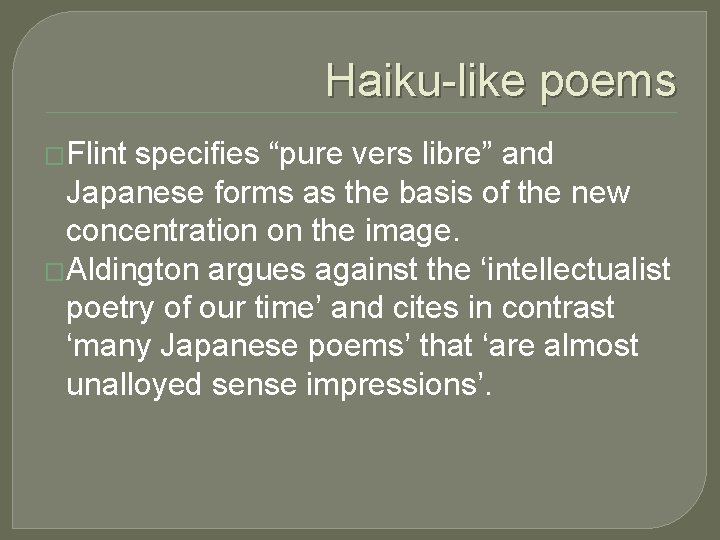 Haiku-like poems �Flint specifies “pure vers libre” and Japanese forms as the basis of Haiku-like poems �Flint specifies “pure vers libre” and Japanese forms as the basis of