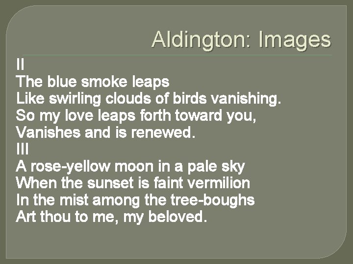 Aldington: Images II The blue smoke leaps Like swirling clouds of birds vanishing. So Aldington: Images II The blue smoke leaps Like swirling clouds of birds vanishing. So
