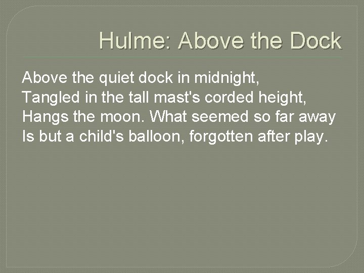 Hulme: Above the Dock Above the quiet dock in midnight, Tangled in the tall Hulme: Above the Dock Above the quiet dock in midnight, Tangled in the tall