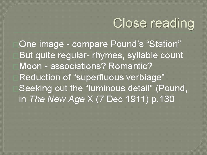 Close reading �One image - compare Pound’s “Station” �But quite regular- rhymes, syllable count Close reading �One image - compare Pound’s “Station” �But quite regular- rhymes, syllable count