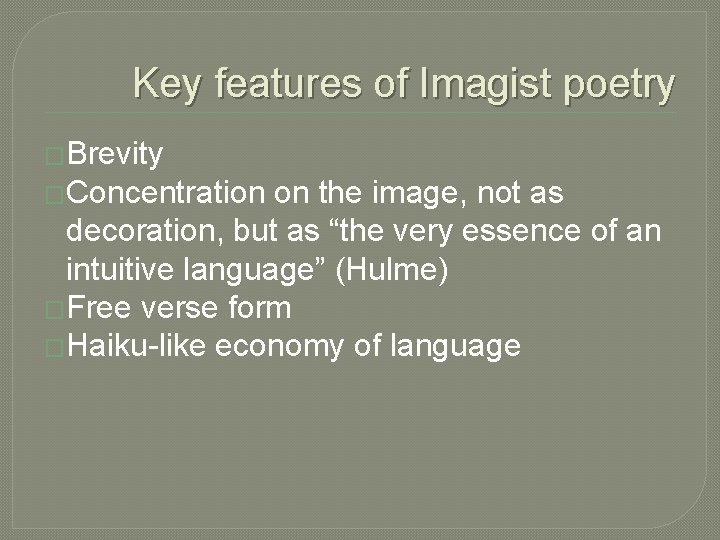 Key features of Imagist poetry �Brevity �Concentration on the image, not as decoration, but Key features of Imagist poetry �Brevity �Concentration on the image, not as decoration, but