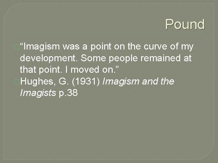 Pound �“Imagism was a point on the curve of my development. Some people remained Pound �“Imagism was a point on the curve of my development. Some people remained