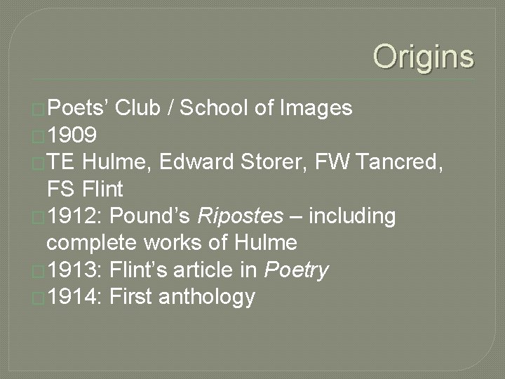 Origins �Poets’ Club / School of Images � 1909 �TE Hulme, Edward Storer, FW Origins �Poets’ Club / School of Images � 1909 �TE Hulme, Edward Storer, FW