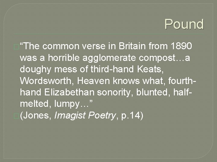 Pound �“The common verse in Britain from 1890 was a horrible agglomerate compost…a doughy Pound �“The common verse in Britain from 1890 was a horrible agglomerate compost…a doughy