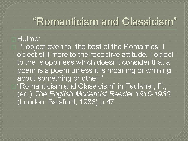 “Romanticism and Classicism” � Hulme: � "I object even to the best of the “Romanticism and Classicism” � Hulme: � "I object even to the best of the