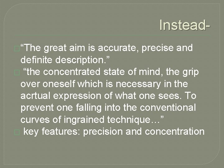Instead�“The great aim is accurate, precise and definite description. ” � “the concentrated state Instead�“The great aim is accurate, precise and definite description. ” � “the concentrated state