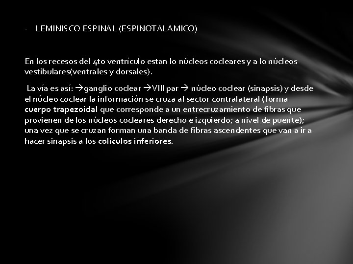 - LEMINISCO ESPINAL (ESPINOTALAMICO) En los recesos del 4 to ventrículo estan lo núcleos